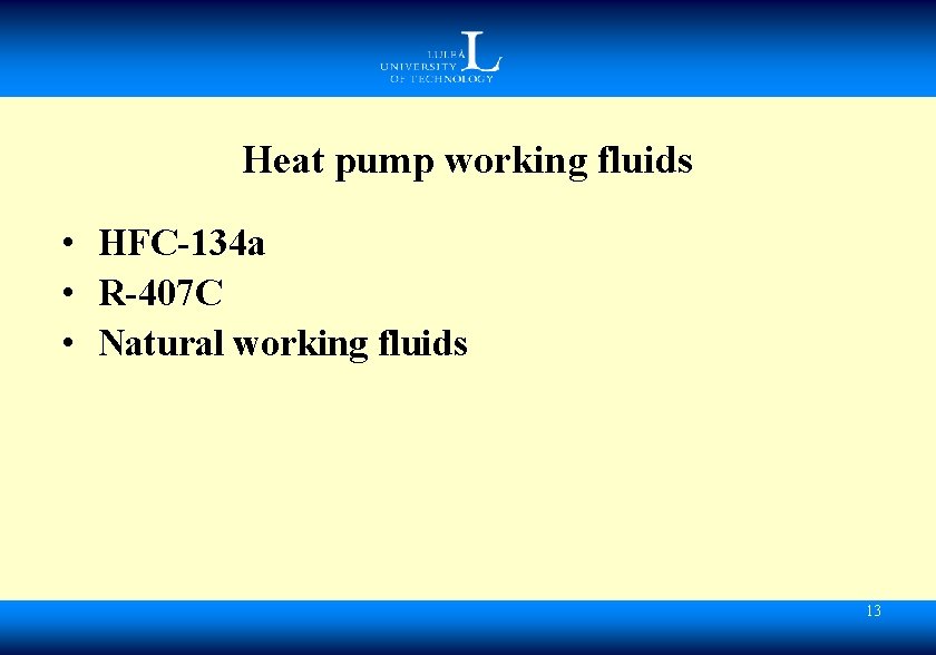 Heat pump working fluids • HFC-134 a • R-407 C • Natural working fluids