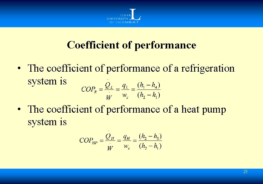 Coefficient of performance • The coefficient of performance of a refrigeration system is •