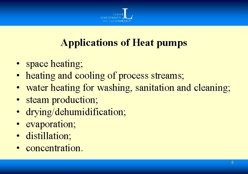 Applications of Heat pumps • • space heating; heating and cooling of process streams;