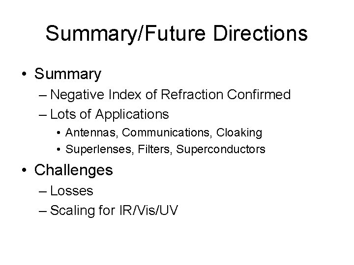 Summary/Future Directions • Summary – Negative Index of Refraction Confirmed – Lots of Applications