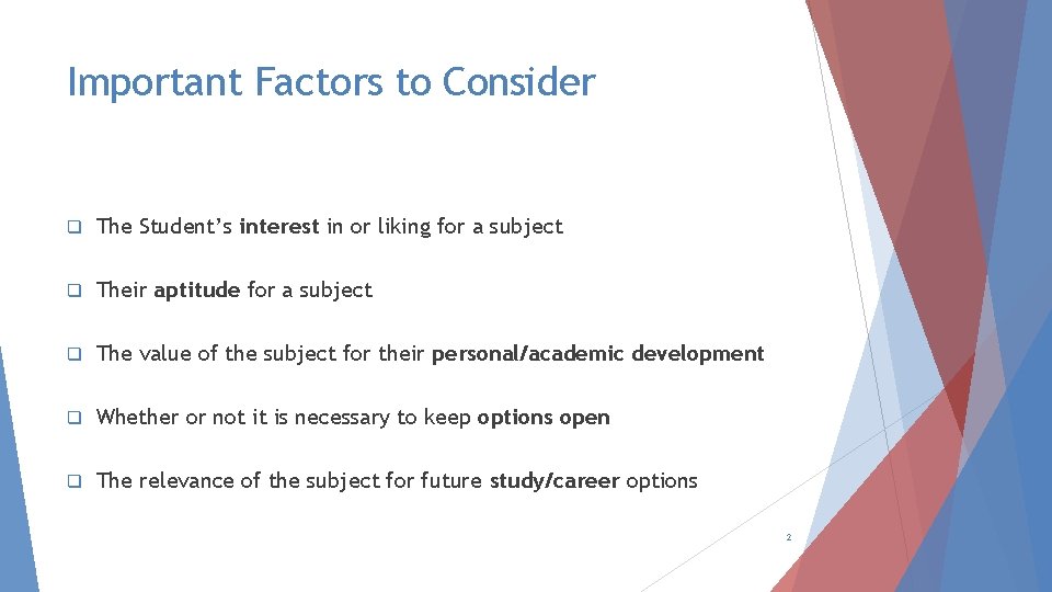 Important Factors to Consider q The Student’s interest in or liking for a subject