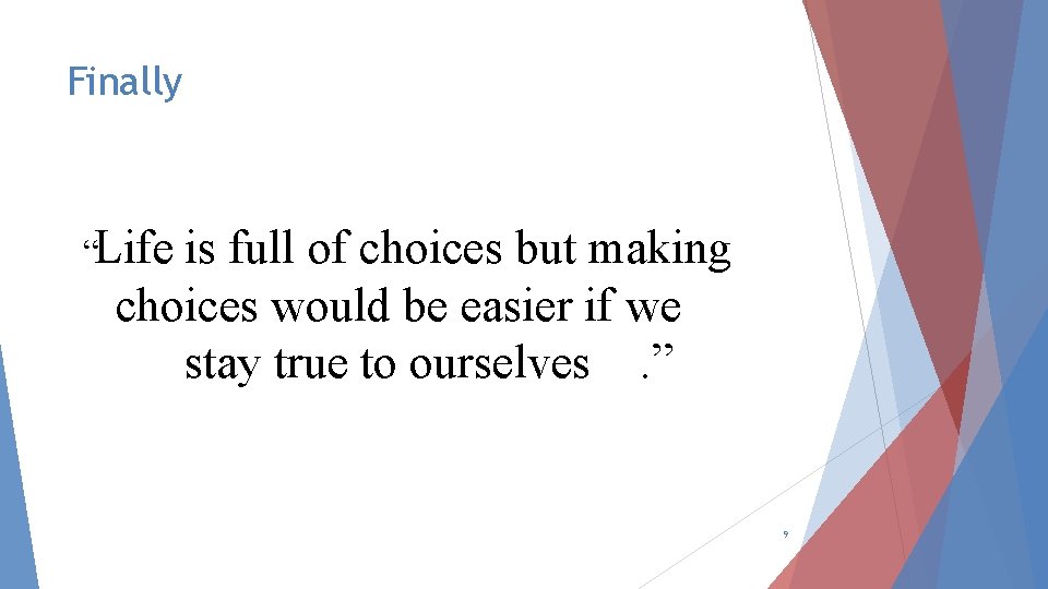 Finally “Life is full of choices but making choices would be easier if we