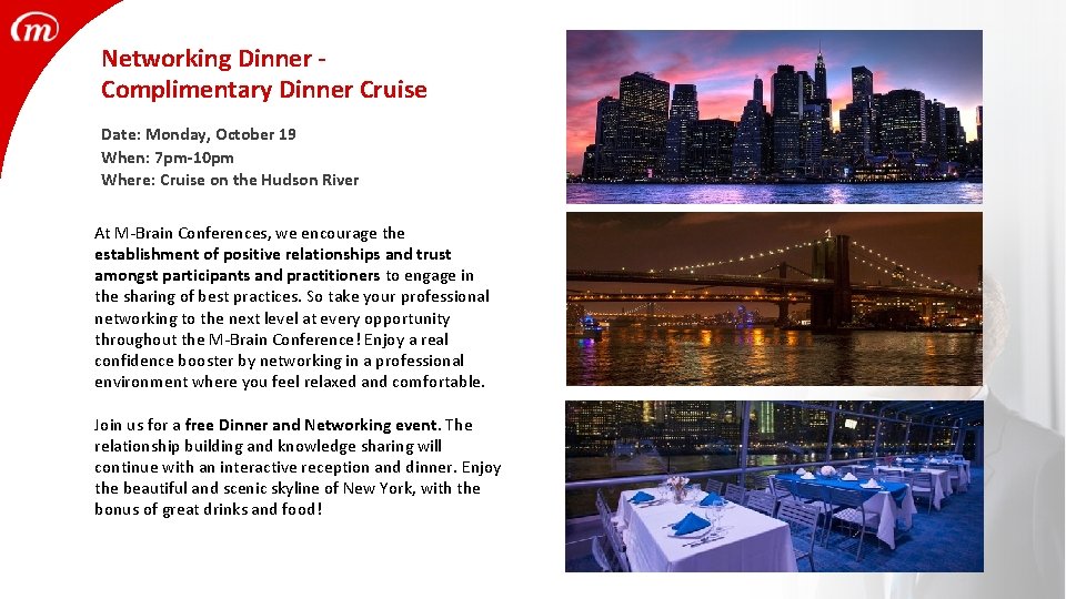 Networking Dinner - Complimentary Dinner Cruise Date: Monday, October 19 When: 7 pm-10 pm