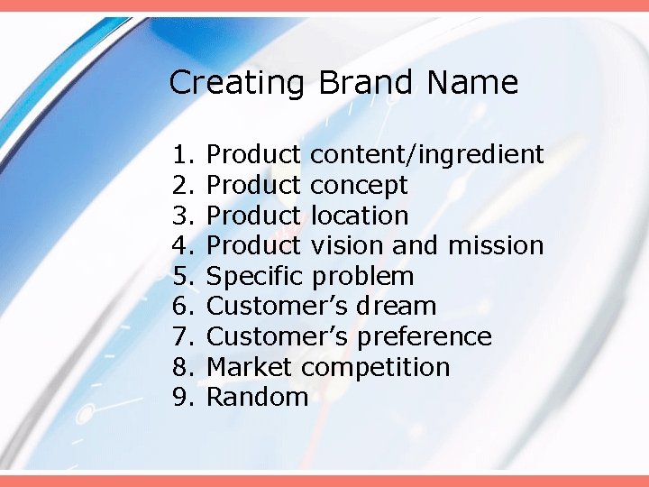 Creating Brand Name 1. 2. 3. 4. 5. 6. 7. 8. 9. Product content/ingredient