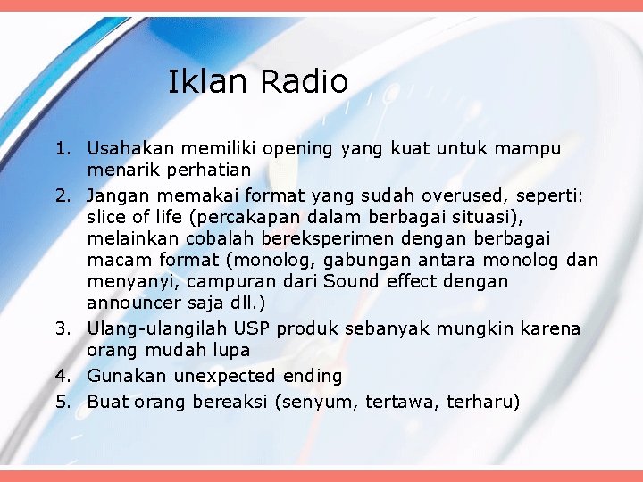 Iklan Radio 1. Usahakan memiliki opening yang kuat untuk mampu menarik perhatian 2. Jangan