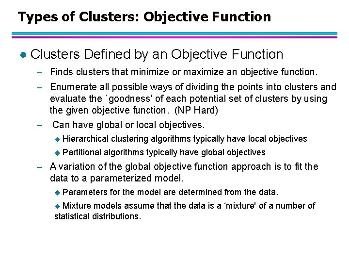 Types of Clusters: Objective Function l Clusters Defined by an Objective Function – Finds