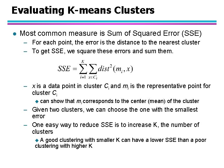 Evaluating K-means Clusters l Most common measure is Sum of Squared Error (SSE) –