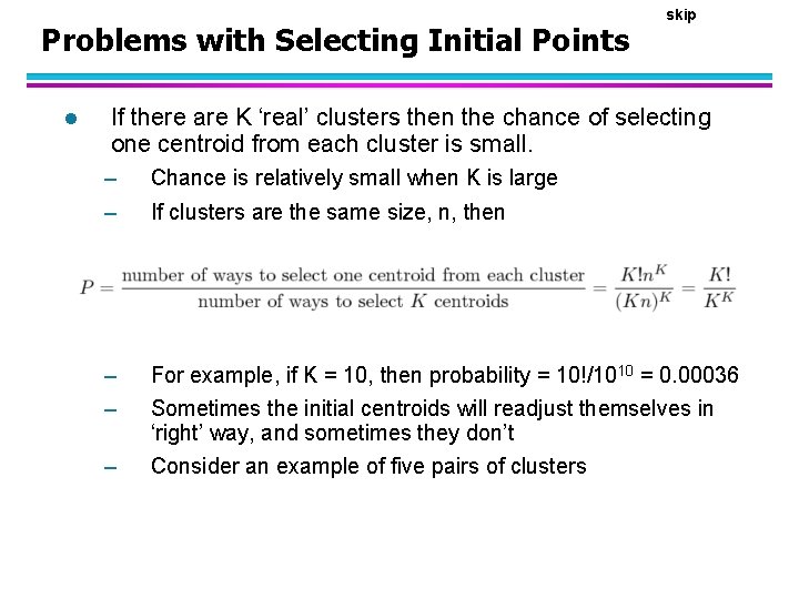 Problems with Selecting Initial Points l skip If there are K ‘real’ clusters then