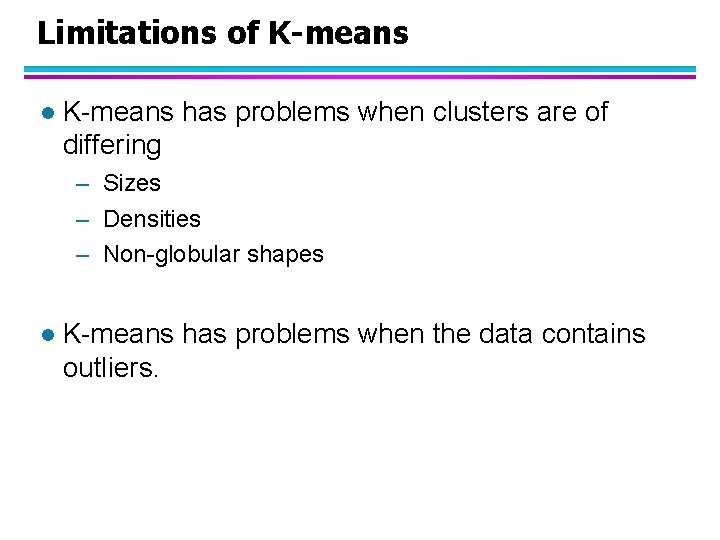 Limitations of K-means l K-means has problems when clusters are of differing – Sizes