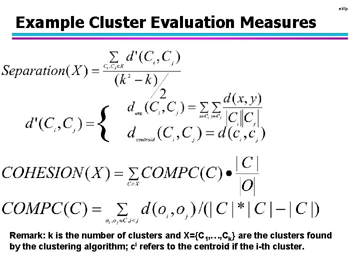 skip Example Cluster Evaluation Measures { Remark: k is the number of clusters and