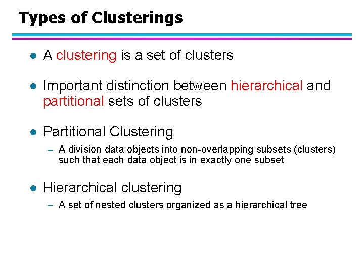 Types of Clusterings l A clustering is a set of clusters l Important distinction