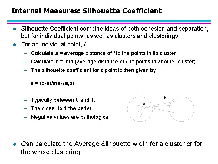 Internal Measures: Silhouette Coefficient l l Silhouette Coefficient combine ideas of both cohesion and