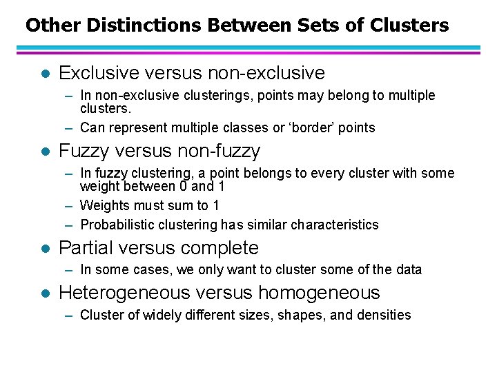 Other Distinctions Between Sets of Clusters l Exclusive versus non-exclusive – In non-exclusive clusterings,