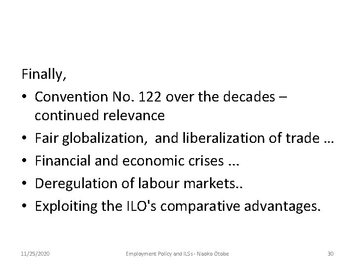 Finally, • Convention No. 122 over the decades – continued relevance • Fair globalization,