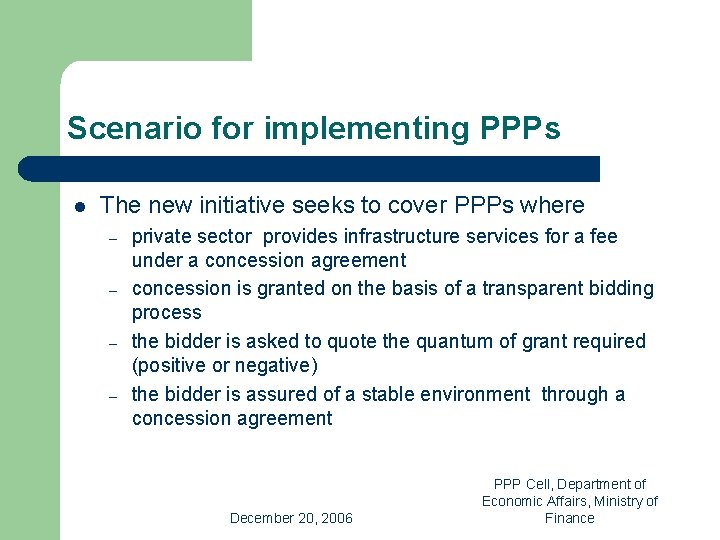 Scenario for implementing PPPs l The new initiative seeks to cover PPPs where –