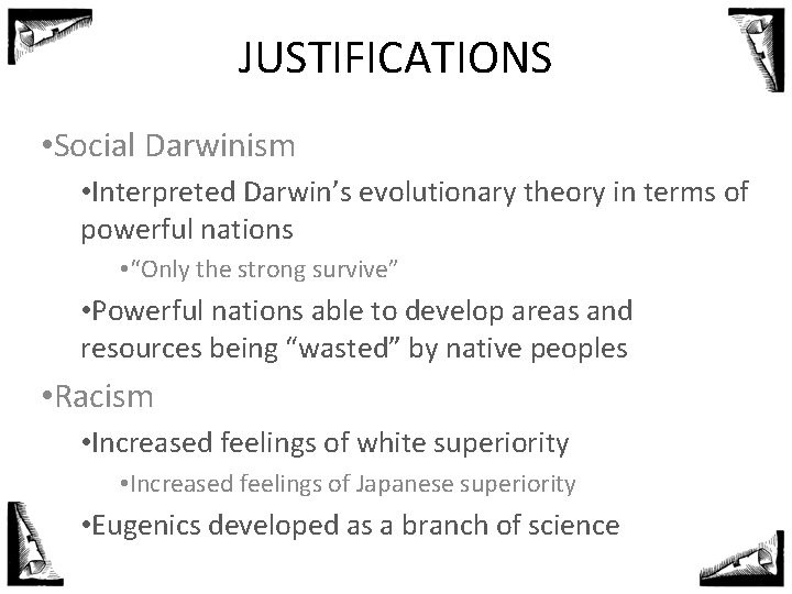 JUSTIFICATIONS • Social Darwinism • Interpreted Darwin’s evolutionary theory in terms of powerful nations