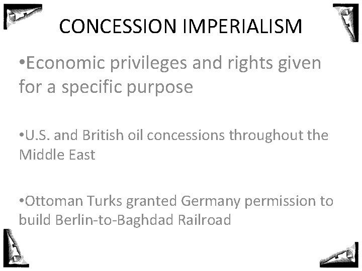 CONCESSION IMPERIALISM • Economic privileges and rights given for a specific purpose • U.