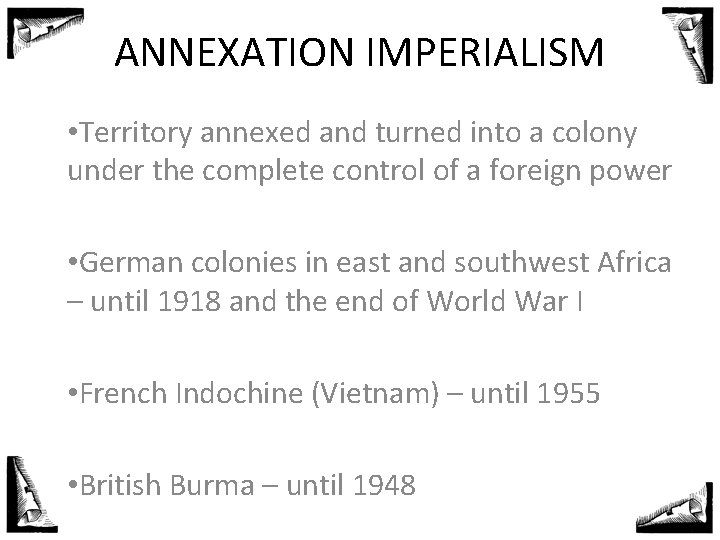 ANNEXATION IMPERIALISM • Territory annexed and turned into a colony under the complete control