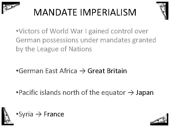 MANDATE IMPERIALISM • Victors of World War I gained control over German possessions under