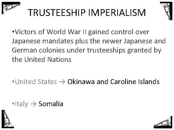 TRUSTEESHIP IMPERIALISM • Victors of World War II gained control over Japanese mandates plus
