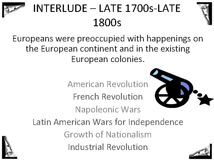 INTERLUDE – LATE 1700 s-LATE 1800 s Europeans were preoccupied with happenings on the