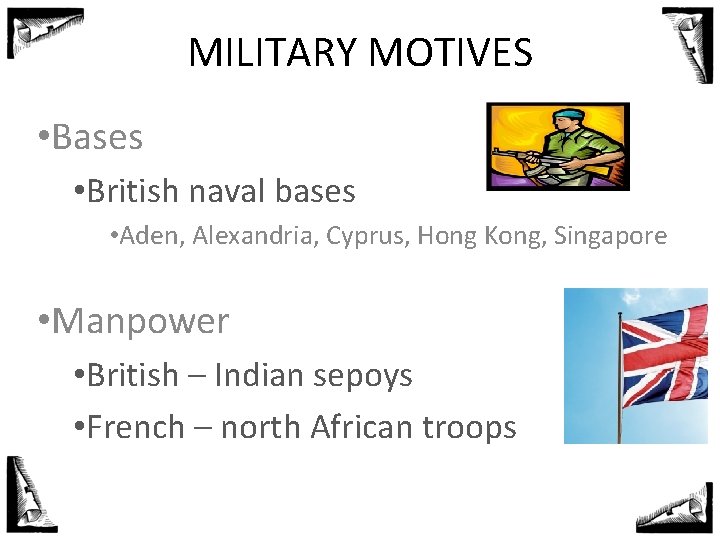 MILITARY MOTIVES • Bases • British naval bases • Aden, Alexandria, Cyprus, Hong Kong,