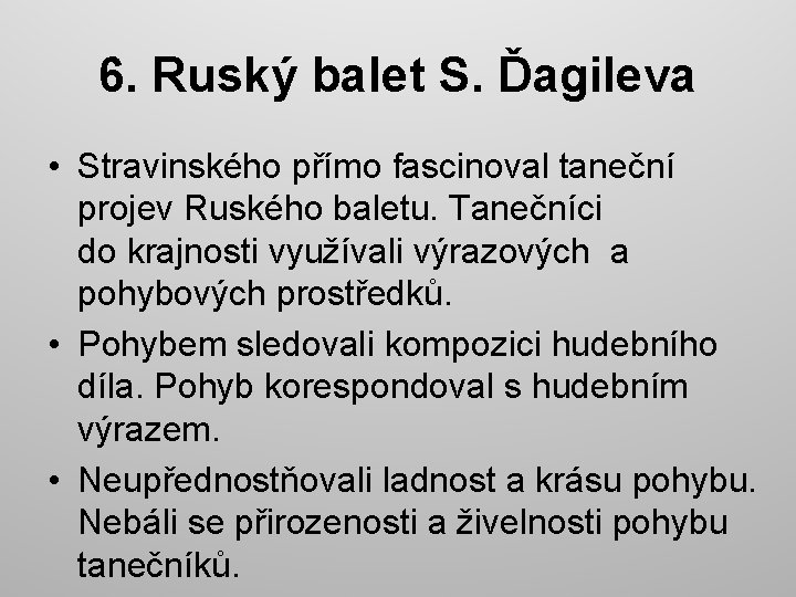 6. Ruský balet S. Ďagileva • Stravinského přímo fascinoval taneční projev Ruského baletu. Tanečníci