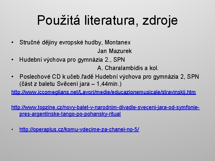 Použitá literatura, zdroje • Stručné dějiny evropské hudby, Montanex Jan Mazurek • Hudební výchova