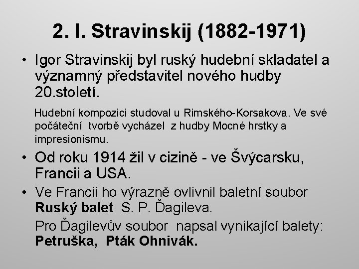 2. I. Stravinskij (1882 -1971) • Igor Stravinskij byl ruský hudební skladatel a významný