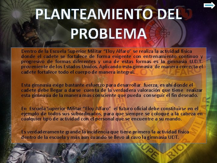 PLANTEAMIENTO DEL PROBLEMA Dentro de la Escuela Superior Militar “Eloy Alfaro” se realiza la