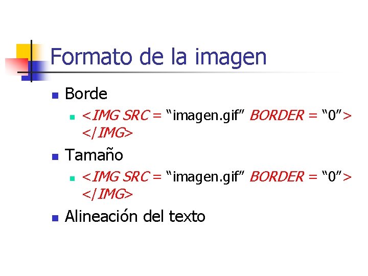 Formato de la imagen n Borde n n Tamaño n n <IMG SRC =