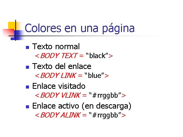 Colores en una página n Texto normal <BODY TEXT = “black”> n Texto del