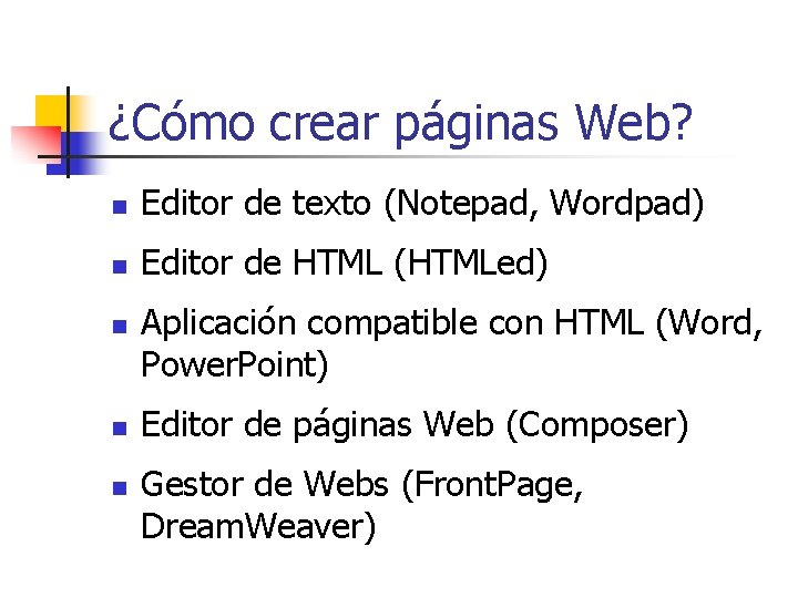 ¿Cómo crear páginas Web? n Editor de texto (Notepad, Wordpad) n Editor de HTML
