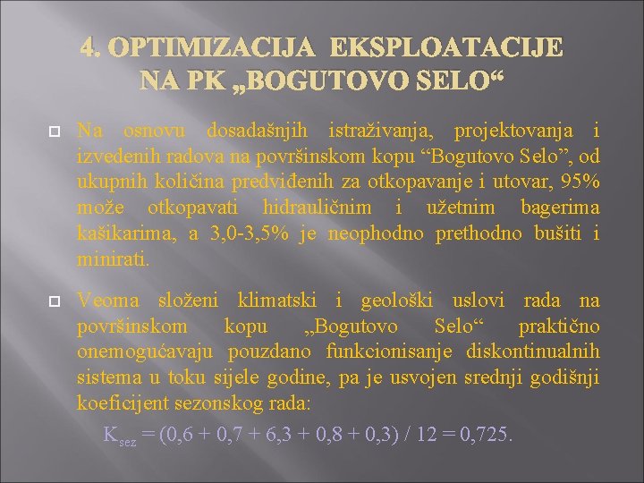 4. OPTIMIZACIJA EKSPLOATACIJE NA PK „BOGUTOVO SELO“ Na osnovu dosadašnjih istraživanja, projektovanja i izvedenih