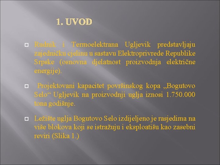 1. UVOD Rudnik i Termoelektrana Ugljevik predstavljaju zajedničku cjelinu u sastavu Elektroprivrede Republike Srpske