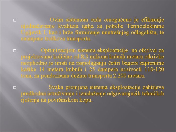  Ovim sistemom rada omogućeno je efikasnije ujednačavanje kvaliteta uglja za potrebe Termoelektrane Ugljevik