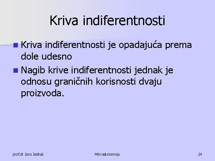 Kriva indiferentnosti n Kriva indiferentnosti je opadajuća prema dole udesno n Nagib krive indiferentnosti