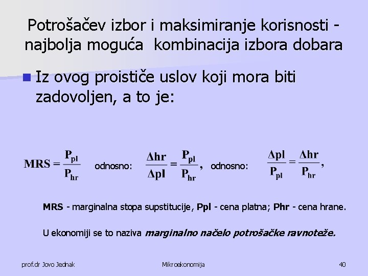 Potrošačev izbor i maksimiranje korisnosti najbolja moguća kombinacija izbora dobara n Iz ovog proističe