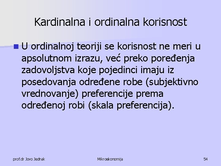 Kardinalna i ordinalna korisnost n. U ordinalnoj teoriji se korisnost ne meri u apsolutnom