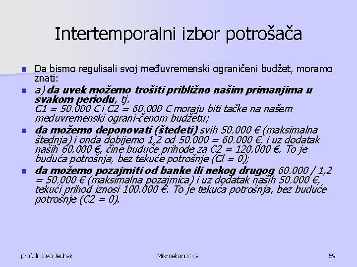 Intertemporalni izbor potrošača n n Da bismo regulisali svoj međuvremenski ograničeni budžet, moramo znati: