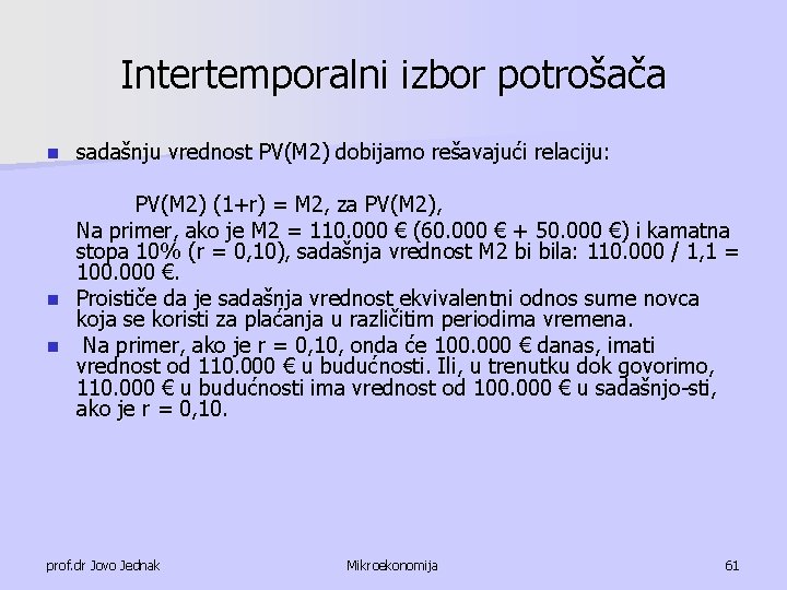 Intertemporalni izbor potrošača n sadašnju vrednost PV(M 2) dobijamo rešavajući relaciju: PV(M 2) (1+r)