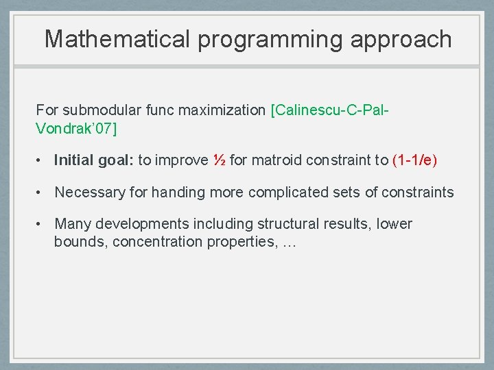 Mathematical programming approach For submodular func maximization [Calinescu-C-Pal. Vondrak’ 07] • Initial goal: to