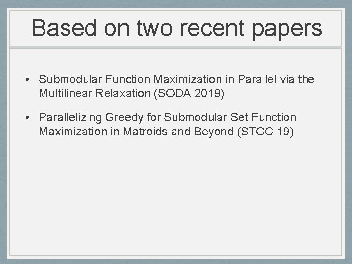 Based on two recent papers • Submodular Function Maximization in Parallel via the Multilinear
