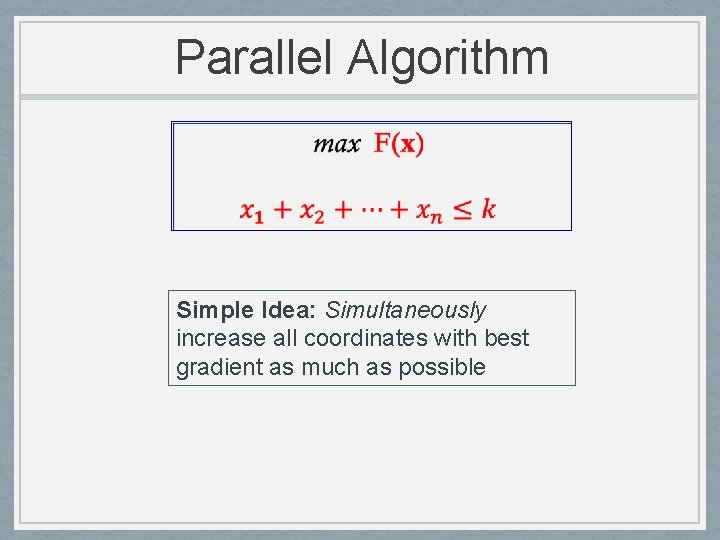 Parallel Algorithm Simple Idea: Simultaneously increase all coordinates with best gradient as much as