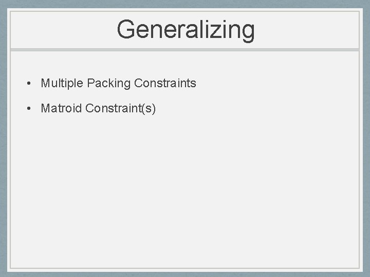 Generalizing • Multiple Packing Constraints • Matroid Constraint(s) 