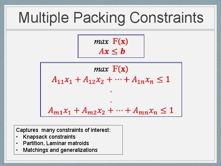 Multiple Packing Constraints Captures many constraints of interest: • Knapsack constraints • Partition, Laminar