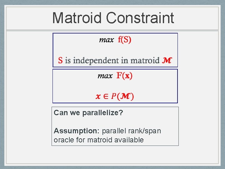 Matroid Constraint Can we parallelize? Assumption: parallel rank/span oracle for matroid available 
