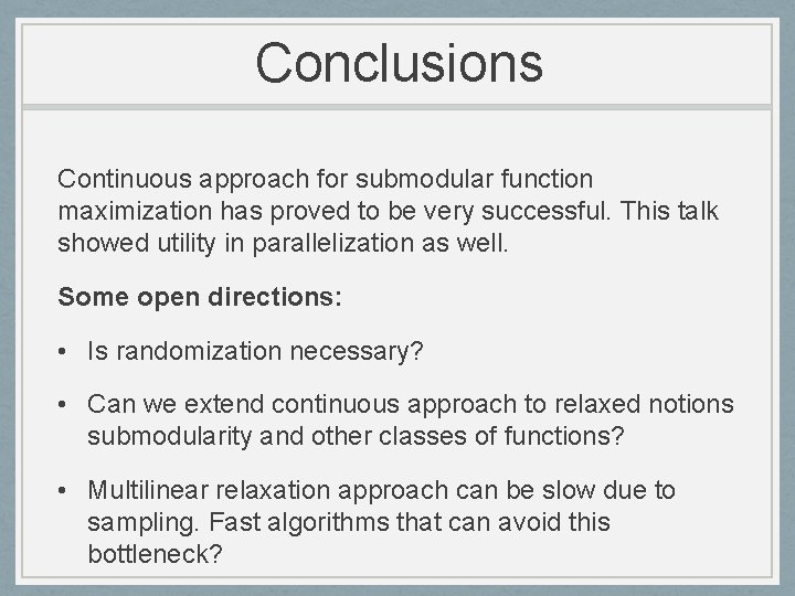 Conclusions Continuous approach for submodular function maximization has proved to be very successful. This