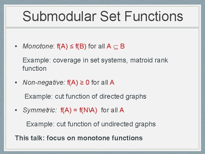 Submodular Set Functions • Monotone: f(A) ≤ f(B) for all A B Example: coverage