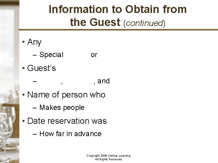 Information to Obtain from the Guest (continued) • Any – Special seating or birthday
